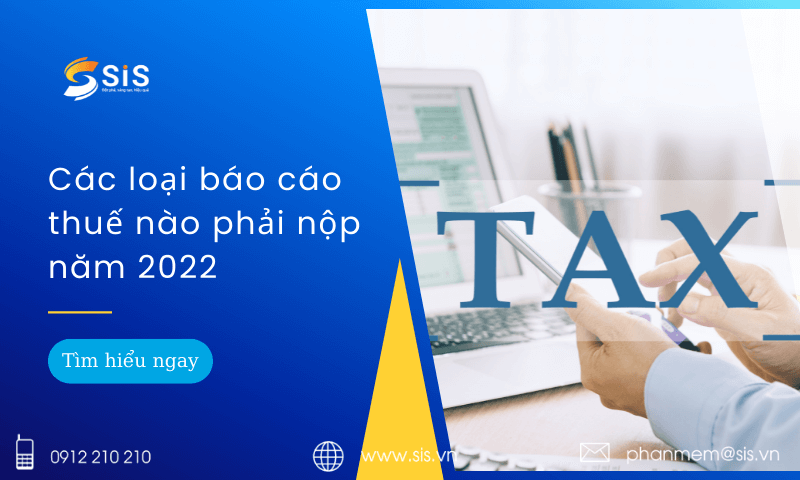 Các loại báo cáo thuế nào phải nộp năm 2022